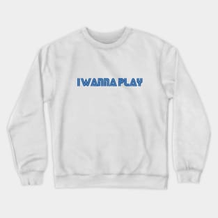I Wanna play Arcade Sega Blue Crewneck Sweatshirt